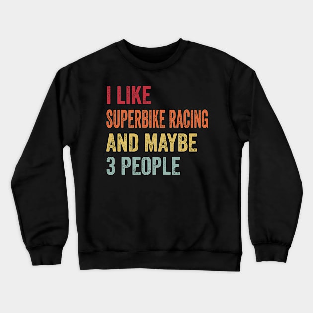 I Like Superbike Racing & Maybe 3 People Superbike Racing Lovers Gift Crewneck Sweatshirt by ChadPill